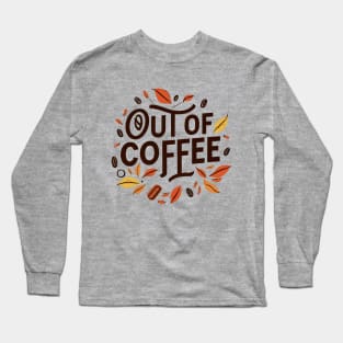Out of coffee Long Sleeve T-Shirt